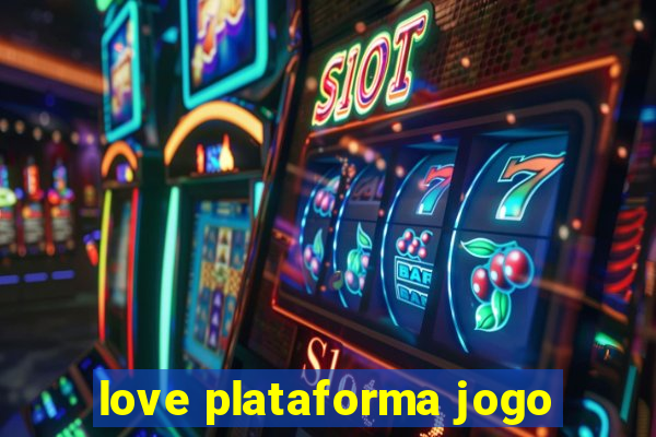 love plataforma jogo